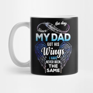 Since The Day My Dad Got His Wings I Have Never Been The Same Mug